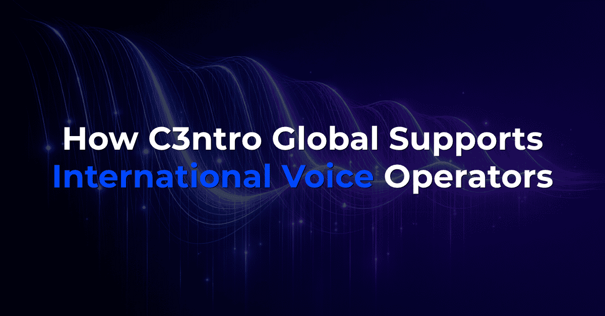 How C3ntro Global Supports International Voice Operators